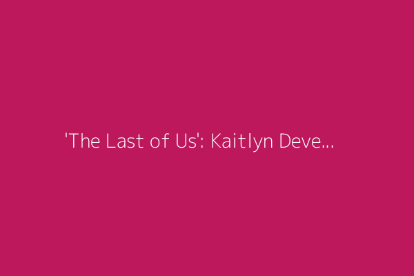 'The Last of Us': Kaitlyn Dever breaks down explosive finale, teases 'crazier' Season 3