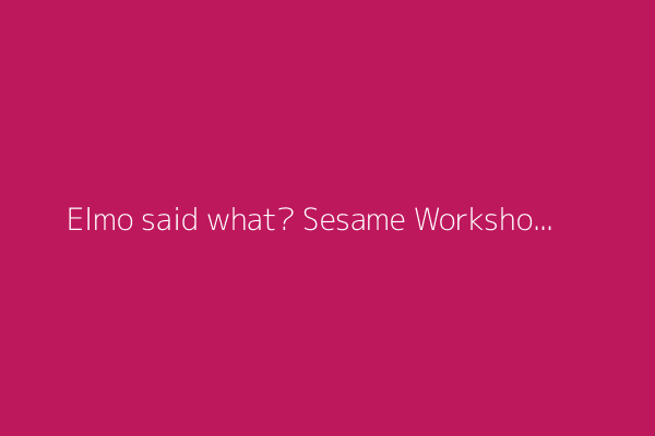Elmo said what? Sesame Workshop pins 'disgusting' racist, obscene tweets on hacker