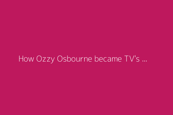 How Ozzy Osbourne became TV's most authentic dad on 'The Osbournes'