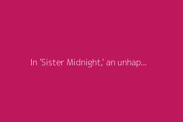 In 'Sister Midnight,' an unhappy housewife escapes into a city's rhythms