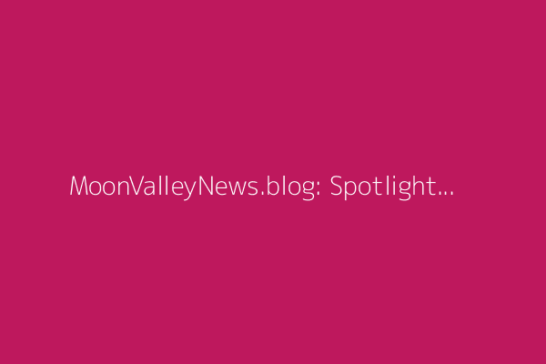 MoonValleyNews.blog: Spotlighting the Vibrant Arts and Culture Scene of Moon Valley