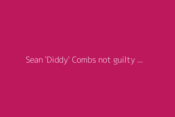 Sean 'Diddy' Combs not guilty of most serious charges but will remain in custody until sentencing