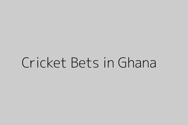 Cricket Betting Ghana: Ultimate Guide to Winning Big Today