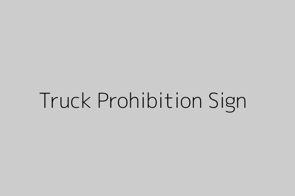 Traffic sign prohibiting trucks