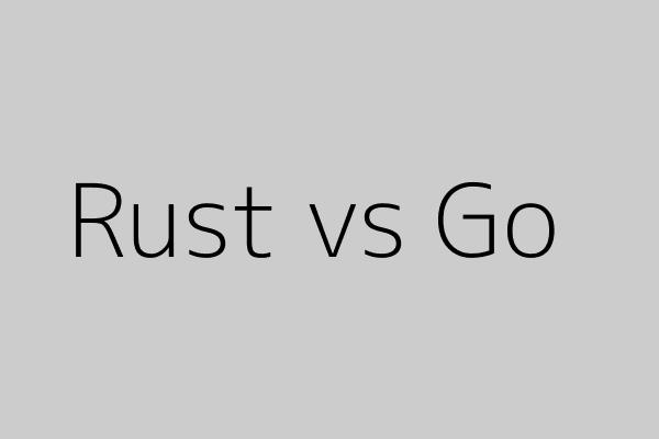 Rust vs Go: Battle for Backend Supremacy in 2025