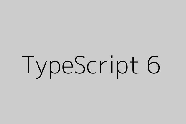TypeScript 6.0: What's New and Why It Matters