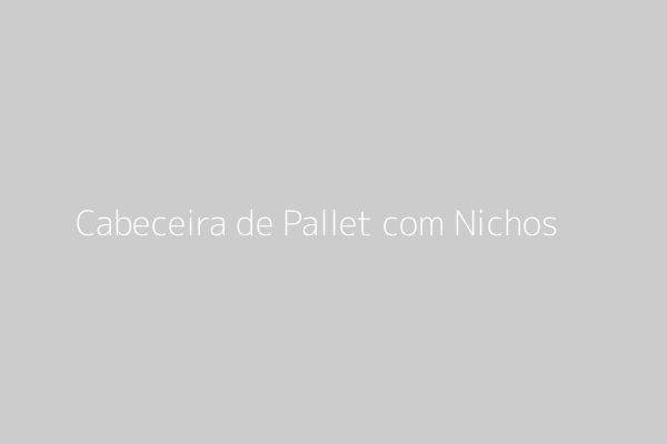 Cabeceira de Pallet com Nichos