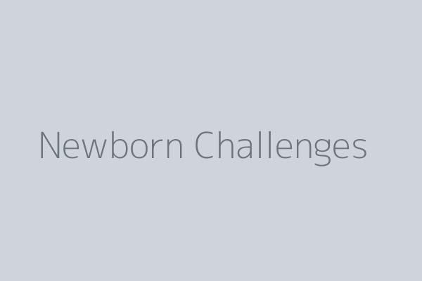 Newborn Challenges