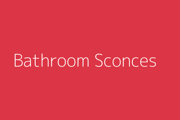 Bathroom Sconces