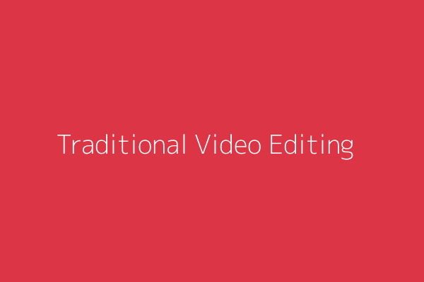 Traditional Video Editing