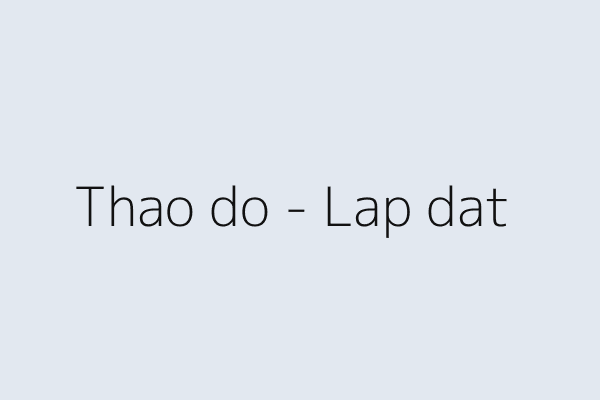 Tháo dỡ – lắp đặt