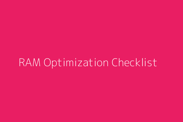 RAM Optimization Checklist