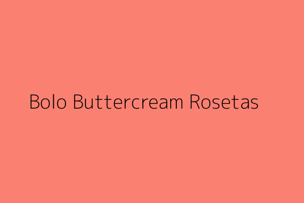 Bolo Buttercream Rosetas