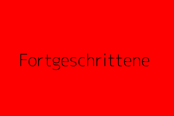 Fortgeschritten