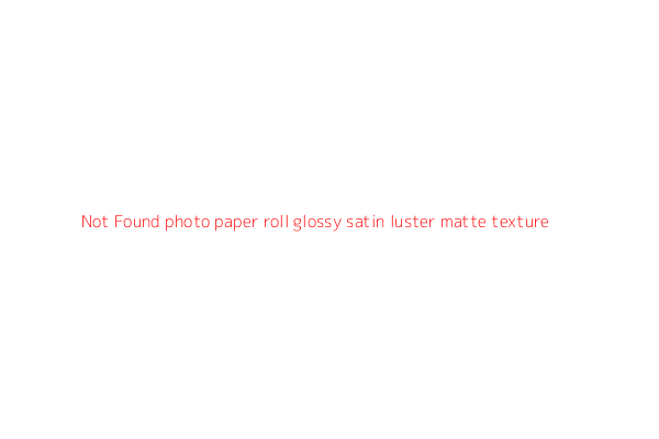 photo paper roll glossy satin luster matte texture
