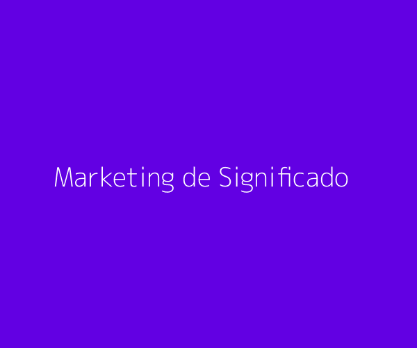 Evolución hacia el marketing de significado