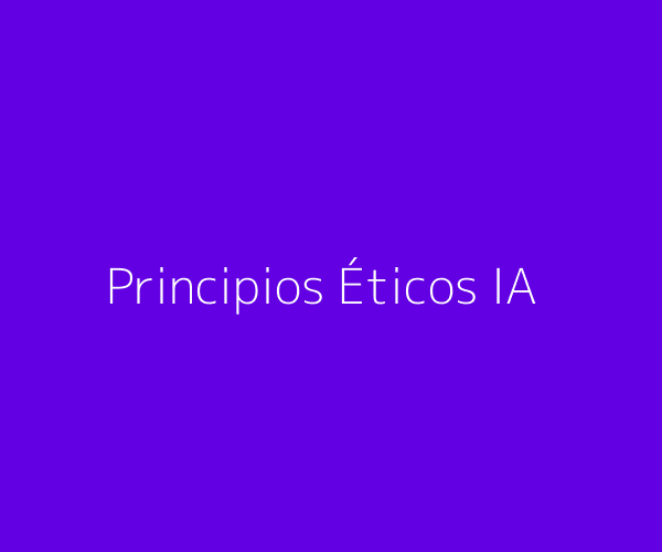 Principios éticos para el uso de IA