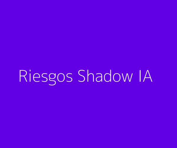 Riesgos del Shadow IA