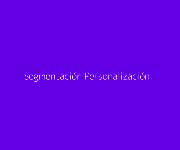 Segmentación y Personalización