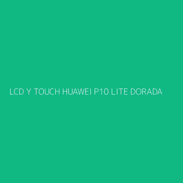 LCD Y TOUCH HUAWEI P10 LITE DORADA
