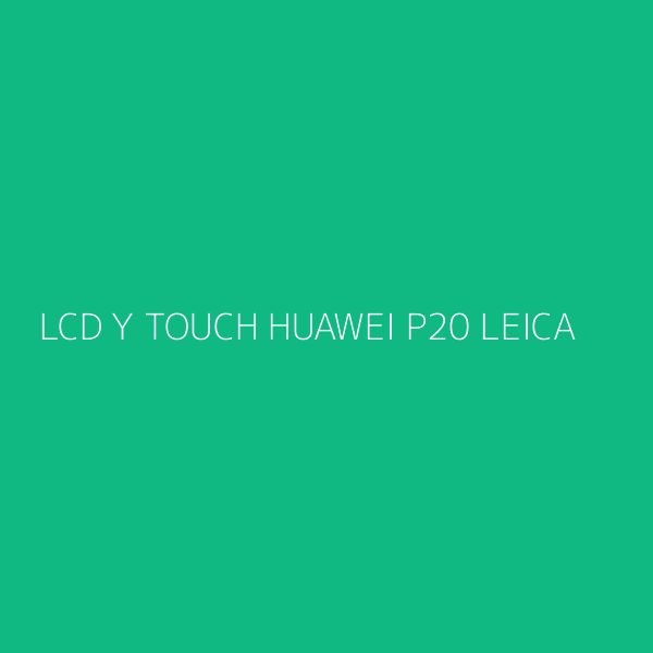 LCD Y TOUCH HUAWEI P20 LEICA