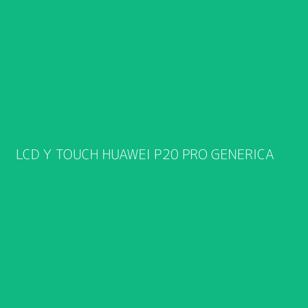 LCD Y TOUCH HUAWEI P20 PRO GENERICA