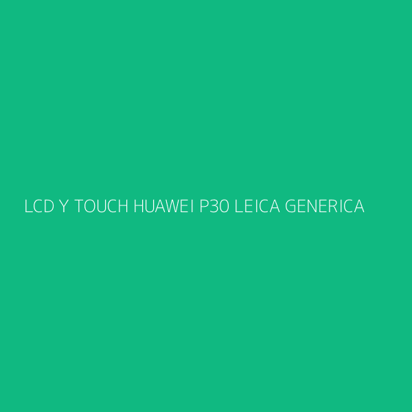 LCD Y TOUCH HUAWEI P30 LEICA GENERICA
