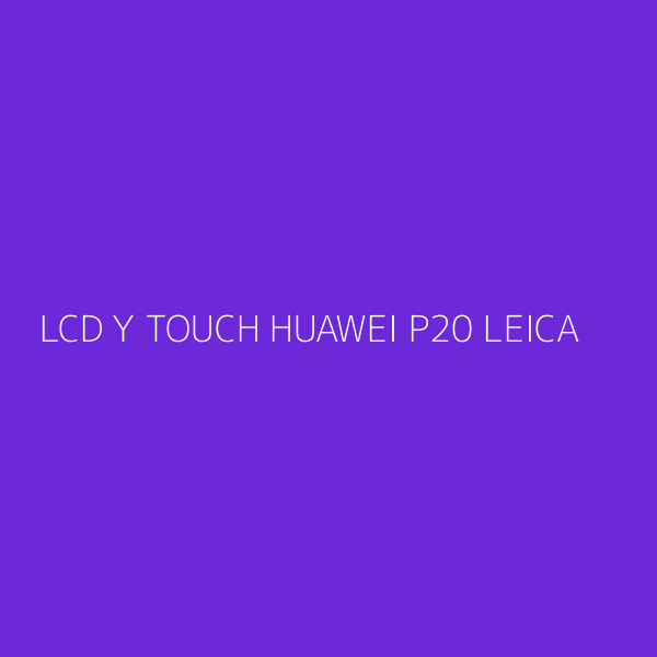 LCD Y TOUCH HUAWEI P20 LEICA