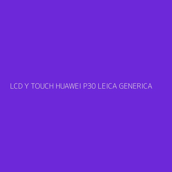 LCD Y TOUCH HUAWEI P30 LEICA GENERICA