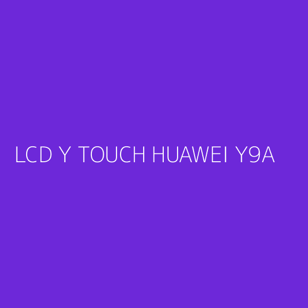 LCD Y TOUCH HUAWEI Y9A