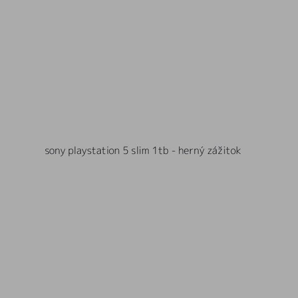 Sony PlayStation 5 Slim 1TB - herný zážitok