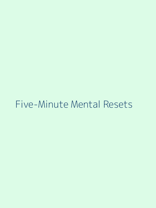 Coming Soon: Five-Minute Mental Resets