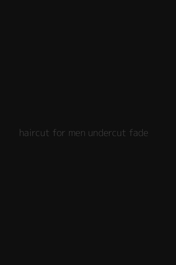haircut for men undercut fade