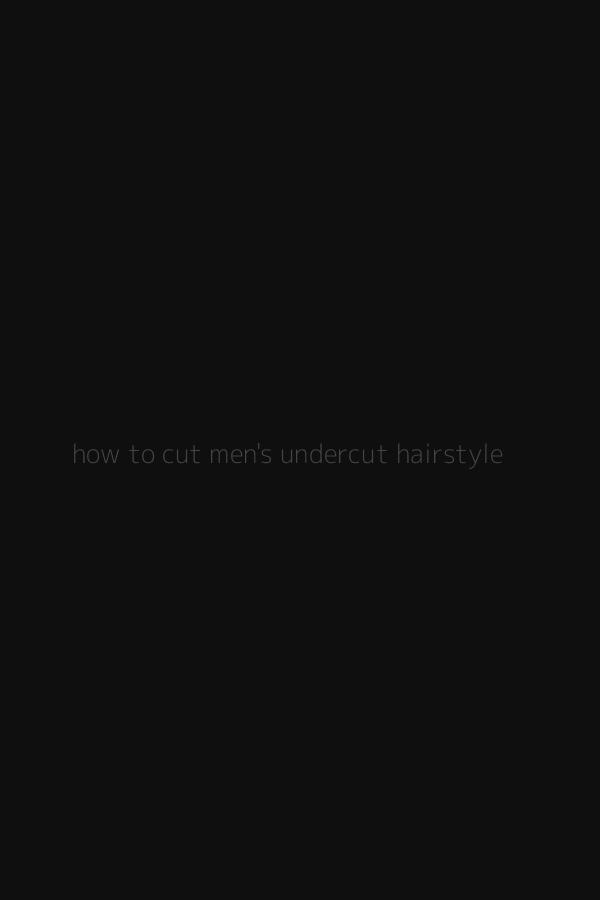 how to cut men's undercut hairstyle