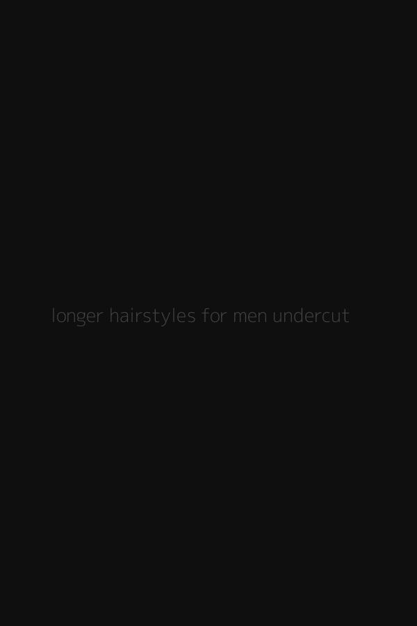 longer hairstyles for men undercut