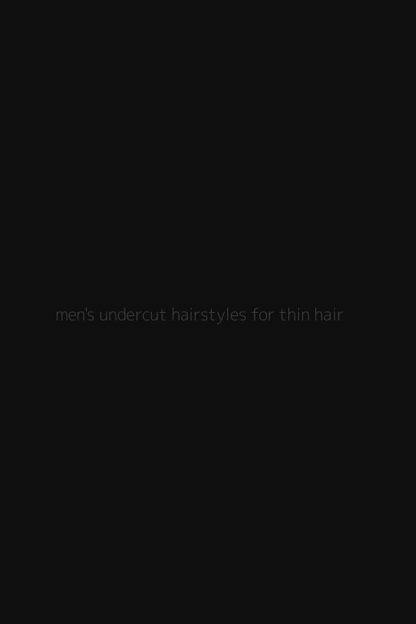 men's undercut hairstyles for thin hair