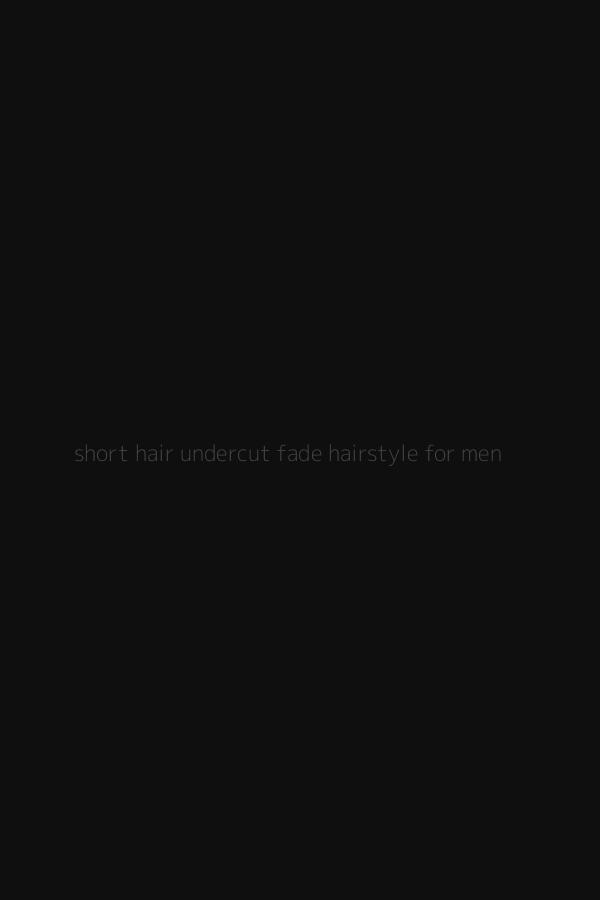 short hair undercut fade hairstyle for men