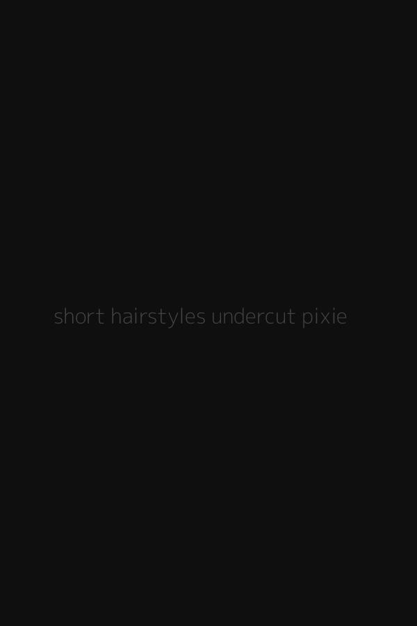 short hairstyles undercut pixie