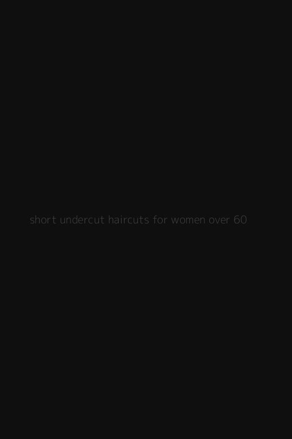 short undercut haircuts for women over 60