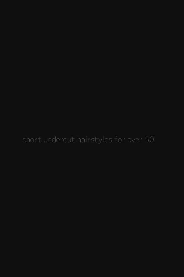 short undercut hairstyles for over 50