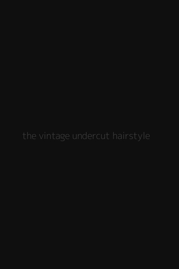 the vintage undercut hairstyle