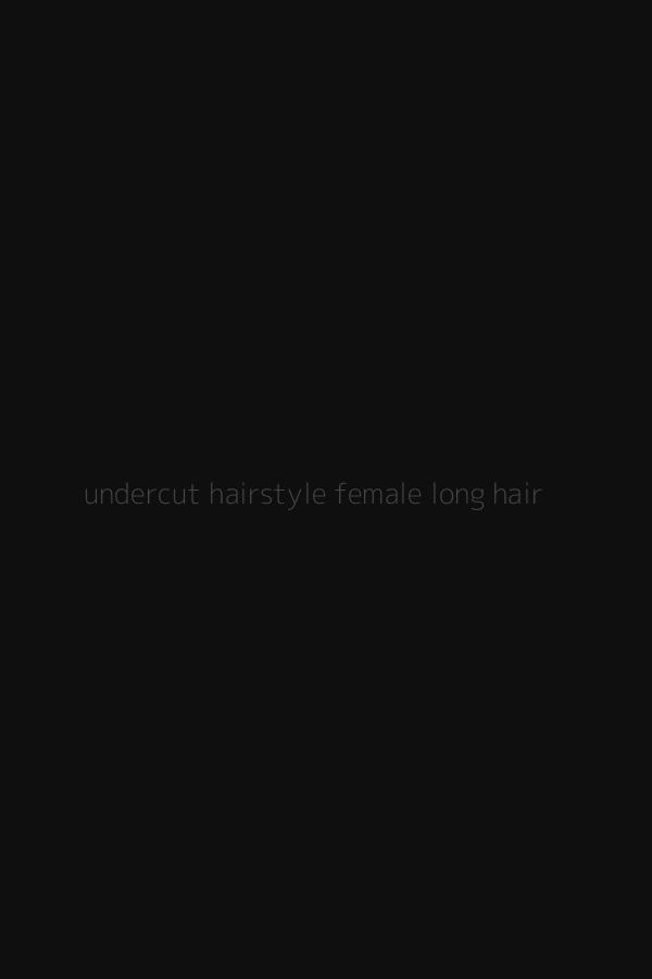 undercut hairstyle female long hair