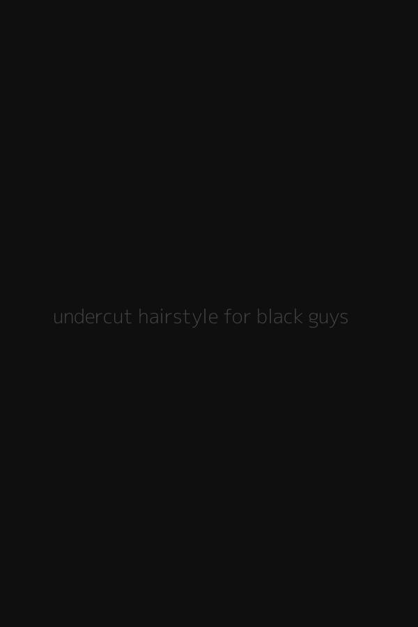 undercut hairstyle for black guys