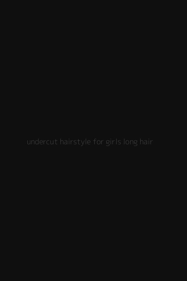 undercut hairstyle for girls long hair