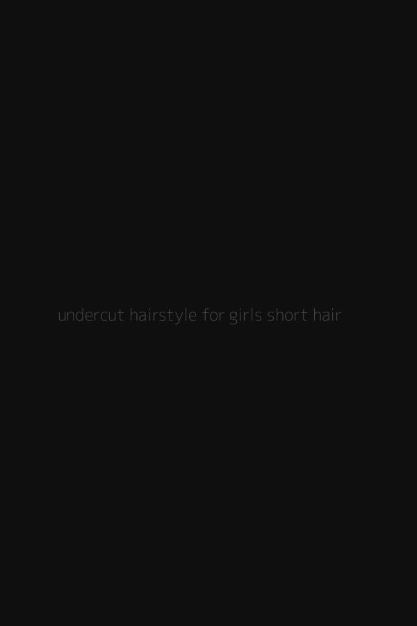 undercut hairstyle for girls short hair