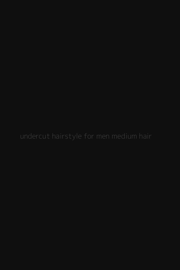 undercut hairstyle for men medium hair