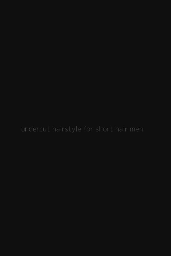 undercut hairstyle for short hair men