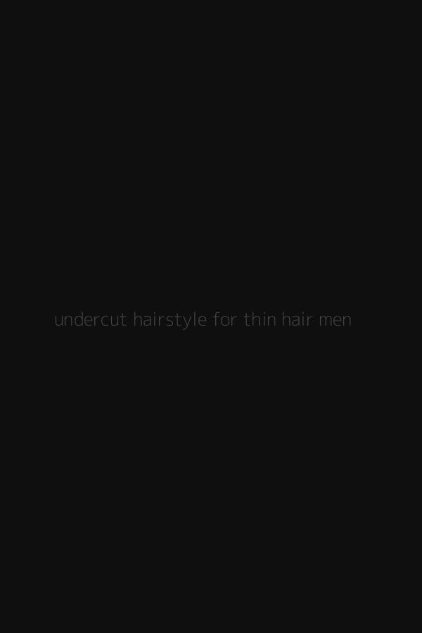 undercut hairstyle for thin hair men