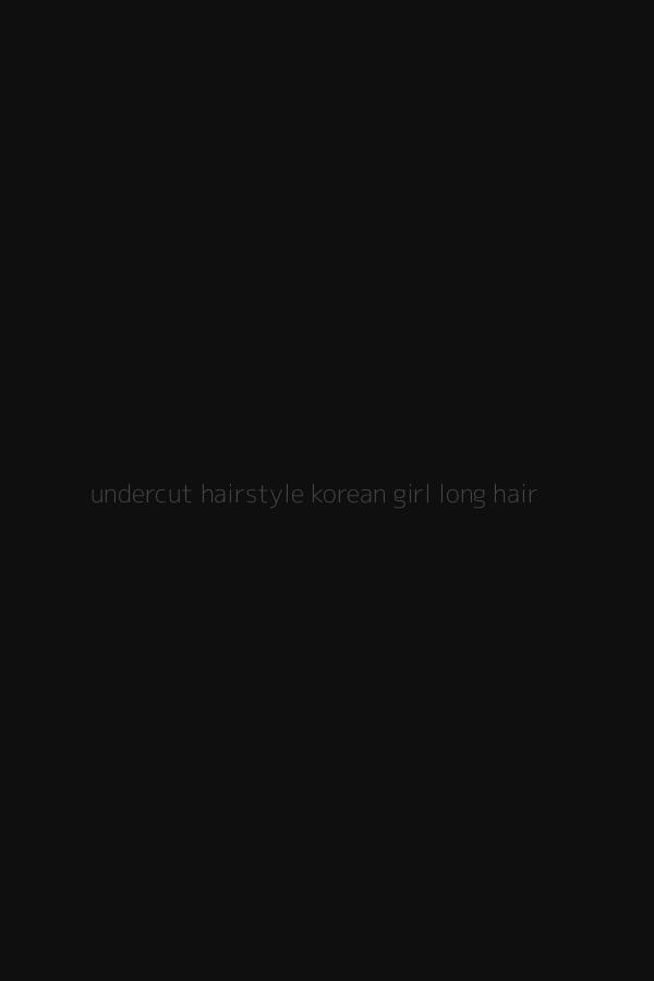 undercut hairstyle korean girl long hair