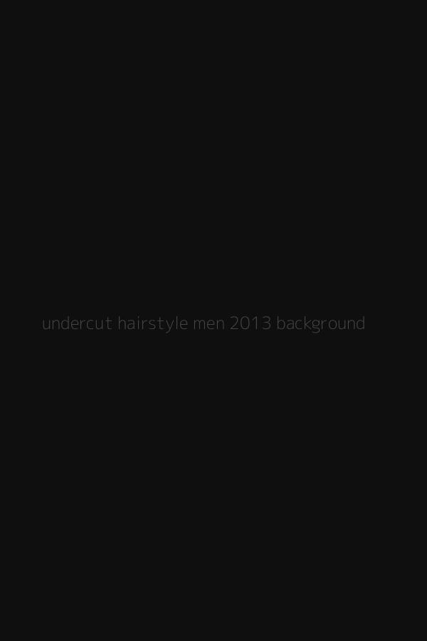 undercut hairstyle men 2013 background